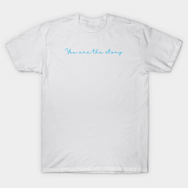 You are the story blue writing T-Shirt by BraveMaker